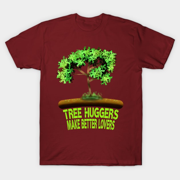 Tree Huggers Make Better Lovers T-Shirt by MoMido